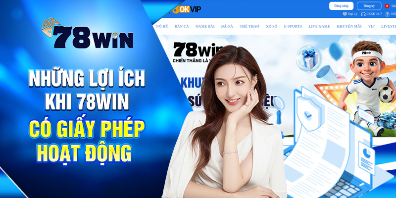 Những lợi ích khi 78win có giấy phép hoạt động