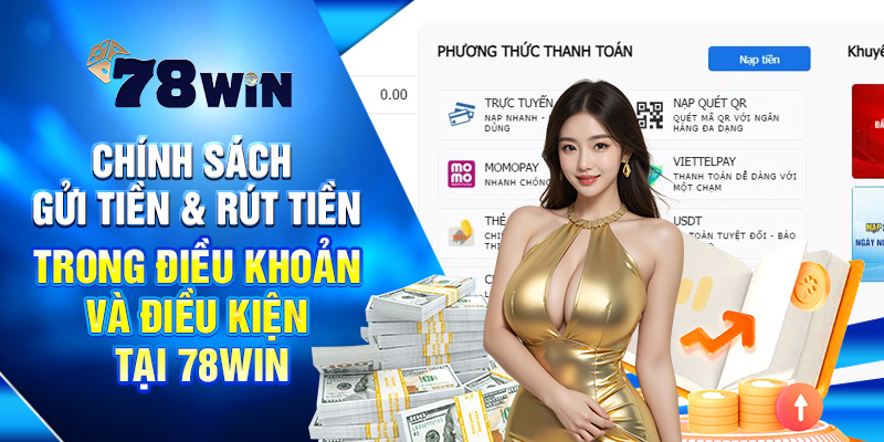 Chính sách gửi tiền & rút tiền trong điều khoản và Điều kiện tại 78WIN
