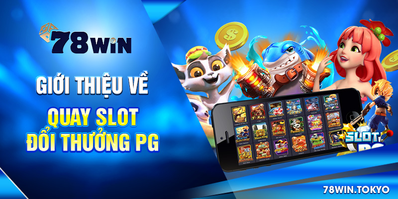 Quay Slot Đổi Thưởng PG – Trải Nghiệm Nổ Hũ Chuẩn Quốc Tế 5 Giới thiệu về quay slot đổi thưởng PG