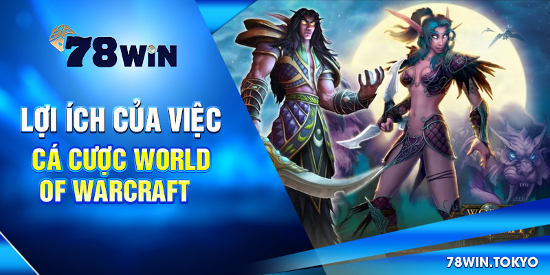 Hướng Dẫn Cá Cược World of Warcraft Từ Cơ Bản Đến Nâng Cao 6 Lợi ích của việc cá cược World of Warcraft