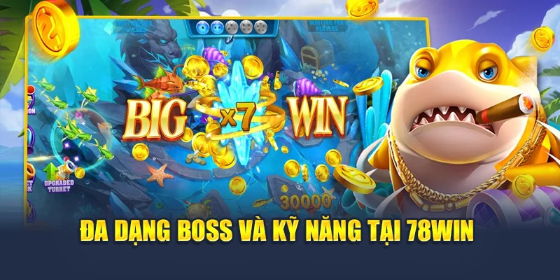 Bắn Cá Bingo Đổi Thưởng Đậm Tay Tại 78win Không Thể Bỏ Lỡ 4 Đa dạng boss và kỹ năng tại 78WIN