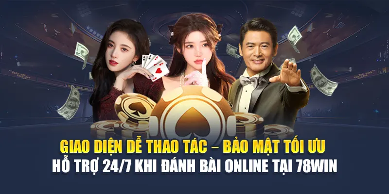 Đánh Bài Online Tại 78WIN - Trải Nghiệm Chơi Đỉnh Cao 4 Giao diện dễ thao tác – Bảo mật tối ưu – Hỗ trợ 24/7 khi đánh bài online tại 78WIN