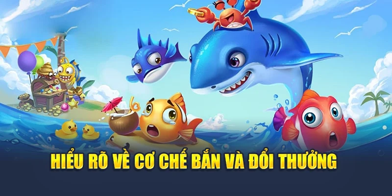 Bắn Cá H5 Đổi Thưởng Cực Dễ Ngay Trên Trình Duyệt Điện Thoại 5 Hiểu rõ về cơ chế bắn và đổi thưởng