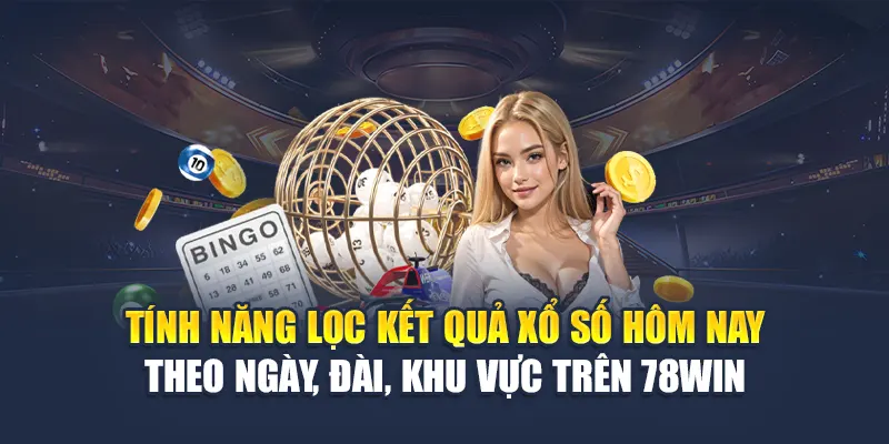 Kết Quả Xổ Số Hôm Nay Trên 78WIN Luôn Cập Nhật Liên Tục 5 Tính năng lọc kết quả xổ số hôm nay theo ngày, đài, khu vực trên 78WIN