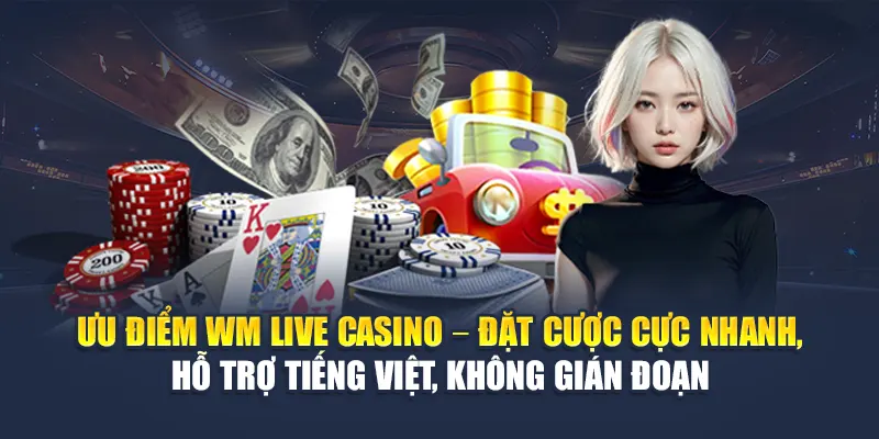 WM Live Casino Đa Dạng Trò Chơi, Tốc Độ Mượt Mà Tại 78WIN 4 Ưu điểm WM Live Casino – Đặt cược cực nhanh, hỗ trợ tiếng Việt, không gián đoạn