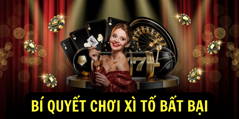 Bí Quyết Chơi Xì Tố Bất Bại