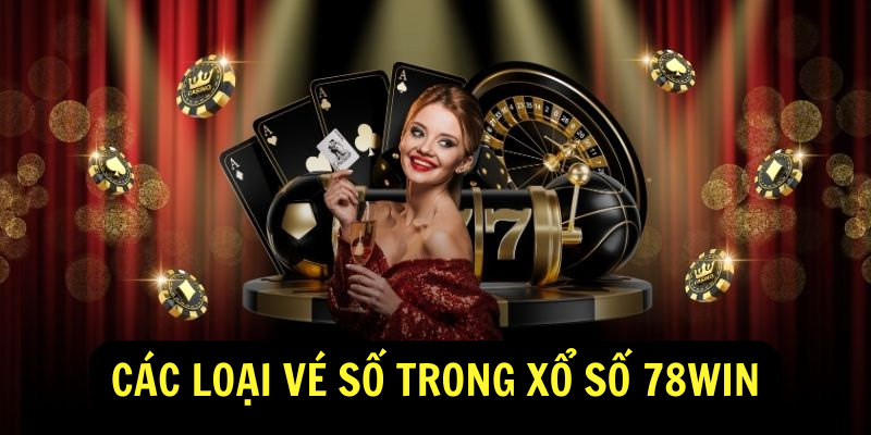 Các loại vé số trong Xổ số 78win