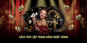 Cach truy cap trang dang nhap 78win