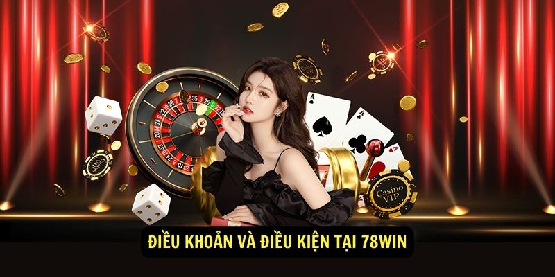 Điều khoản và Điều kiện tại 78WIN