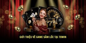 Gioi thieu ve game Sam Loc tai 78Win