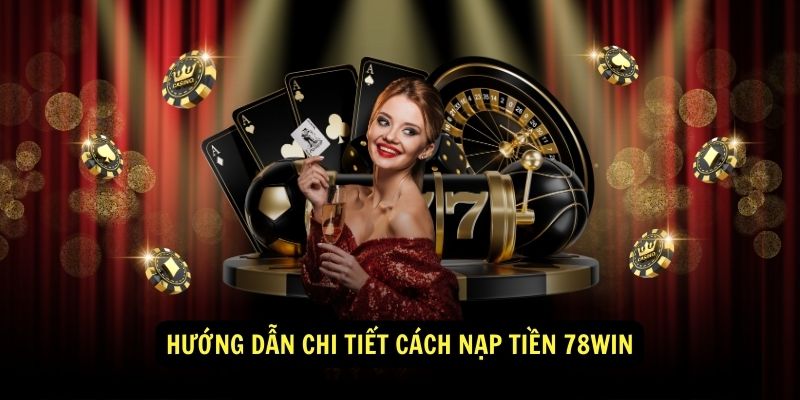 Huong dan chi tiet cach nap tien 78win