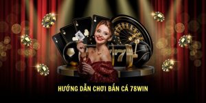 Huong dan choi Ban ca 78win