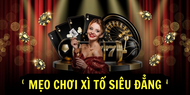 Mẹo Chơi Xì Tố Siêu Đẳng