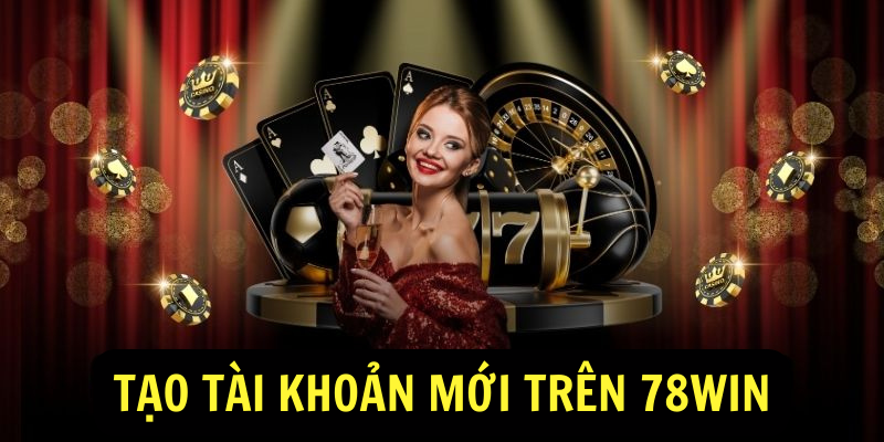 Tạo tài khoản mới trên 78win