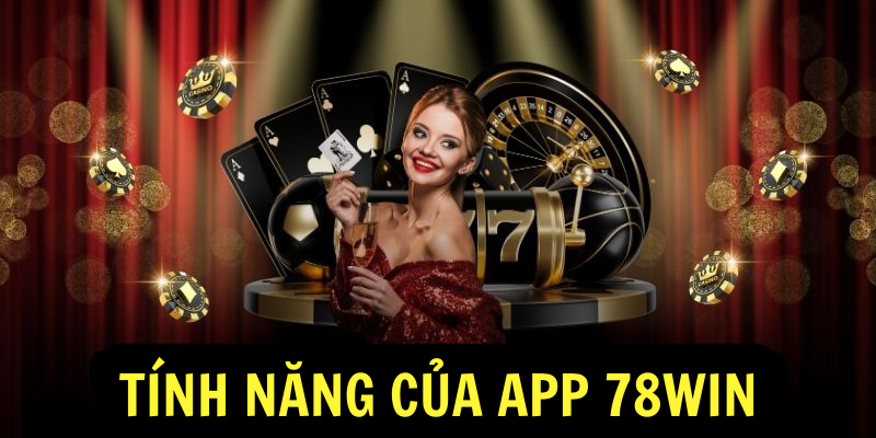 Tính năng của app 78win