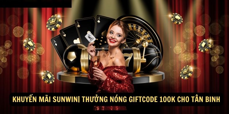 Khuyen mai Sunwin Thuong nong Giftcode 100k cho tan binh 2