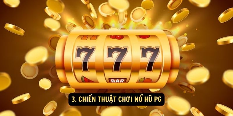 3. Chiến thuật chơi Nổ hũ PG