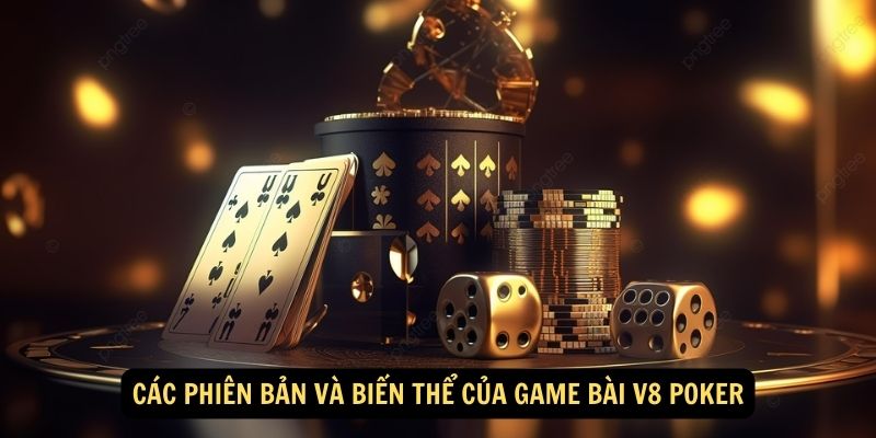 Các phiên bản và biến thể của game bài V8 Poker