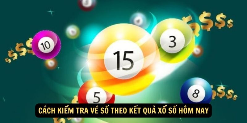 Cách kiểm tra vé số theo kết quả xổ số hôm nay