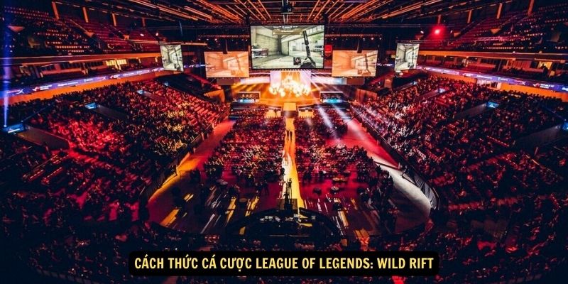 Cách thức cá cược League of Legends: Wild Rift