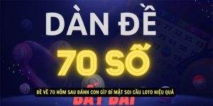 De Ve 70 Hom Sau Danh Con Gi Bi Mat Soi Cau Loto Hieu Qua