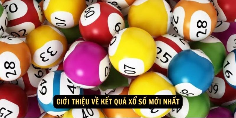 Giới thiệu về Kết quả xổ số mới nhất