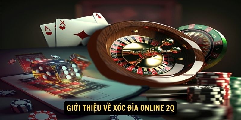 Gioi thieu ve Xoc dia online 2Q