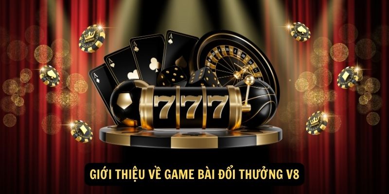 Gioi thieu ve game bai doi thuong V8