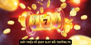 Gioi thieu ve quay slot doi thuong PG