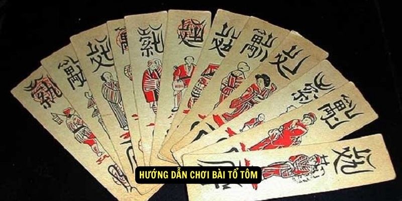 Huong dan choi bai to tom