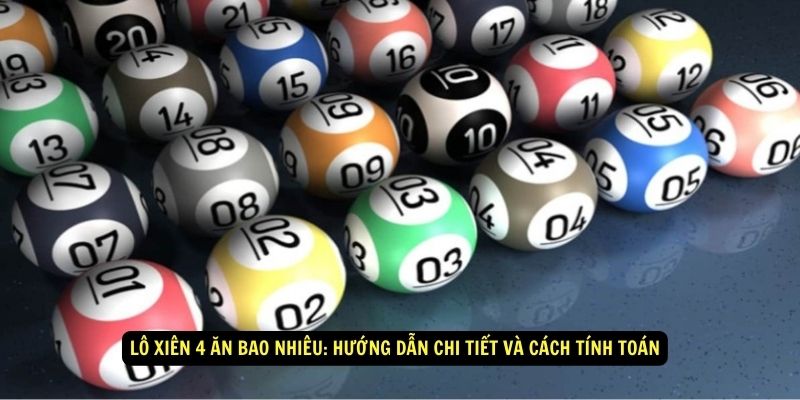 Lo Xien 4 an bao nhieu Huong dan chi tiet va cach tinh toan